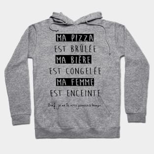 ma pizza est brulee ma biere est congelee ma femme est enceinte paris Hoodie